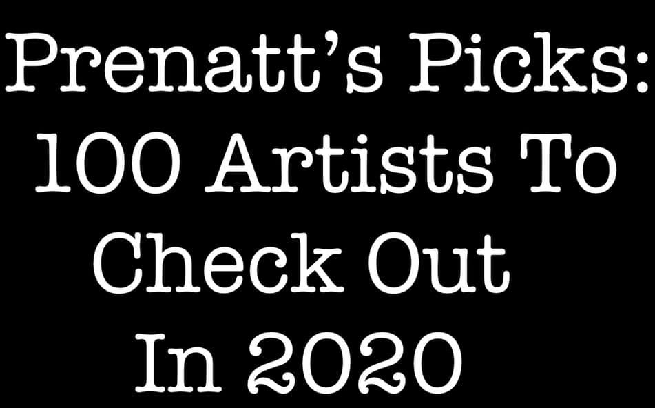Prenatt’s Picks: 100 Artists To Check Out In 2020 (Part 8)