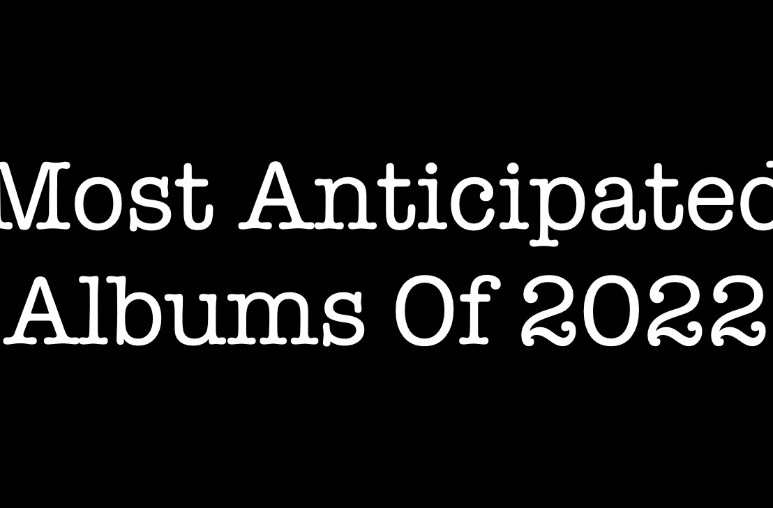 The Most Anticipated Albums Of 2022 (Part Four)
